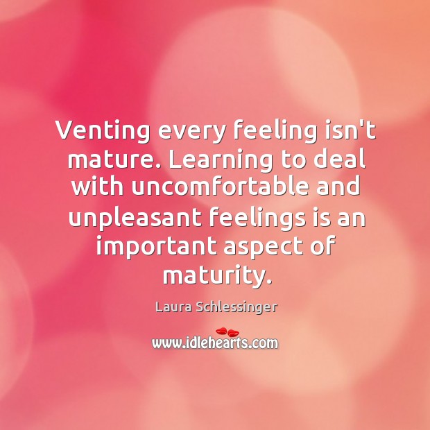 Venting every feeling isn’t mature. Learning to deal with uncomfortable and unpleasant Image