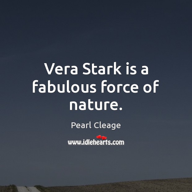 Vera Stark is a fabulous force of nature. Pearl Cleage Picture Quote