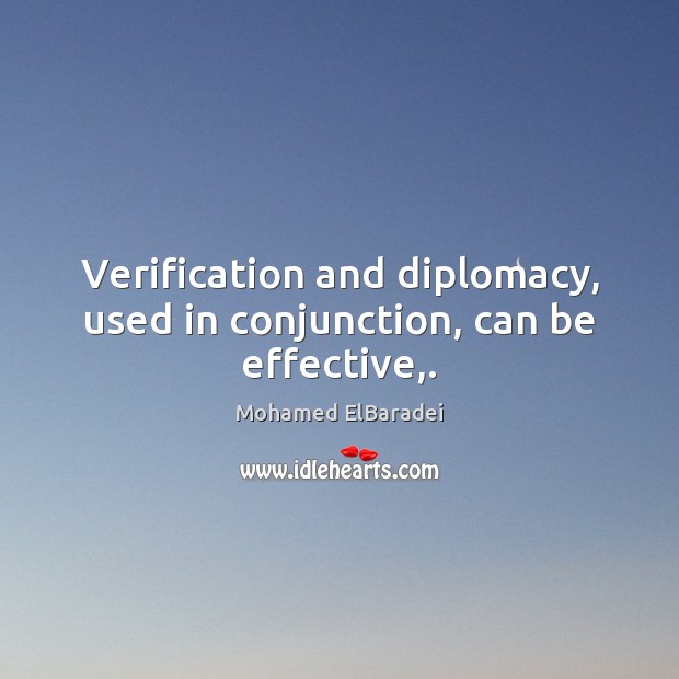 Verification and diplomacy, used in conjunction, can be effective,. Image