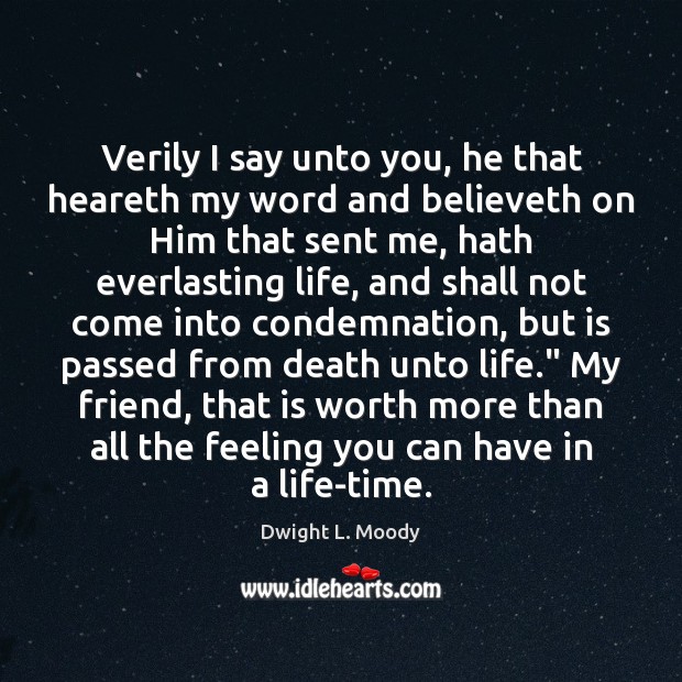 Verily I say unto you, he that heareth my word and believeth Dwight L. Moody Picture Quote