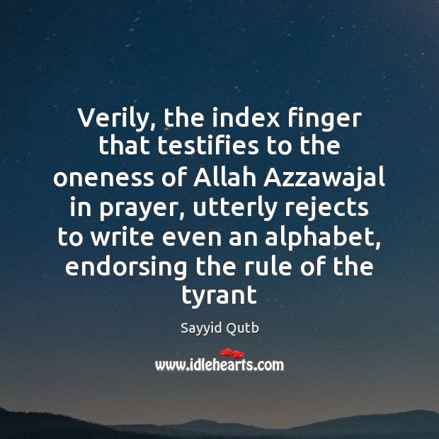 Verily, the index finger that testifies to the oneness of Allah Azzawajal Sayyid Qutb Picture Quote
