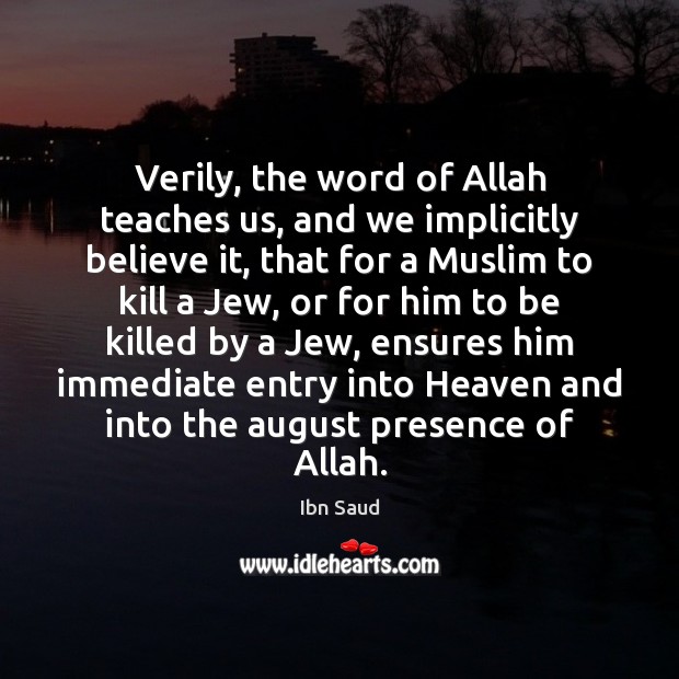 Verily, the word of Allah teaches us, and we implicitly believe it, Ibn Saud Picture Quote