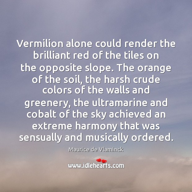 Vermilion alone could render the brilliant red of the tiles on the Image
