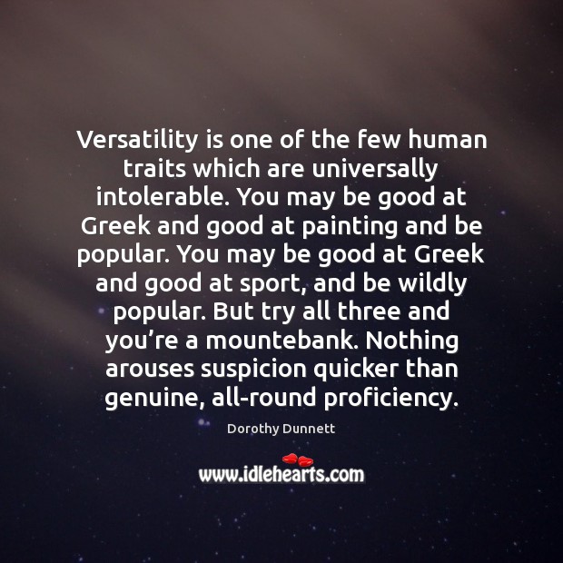 Versatility is one of the few human traits which are universally intolerable. Dorothy Dunnett Picture Quote