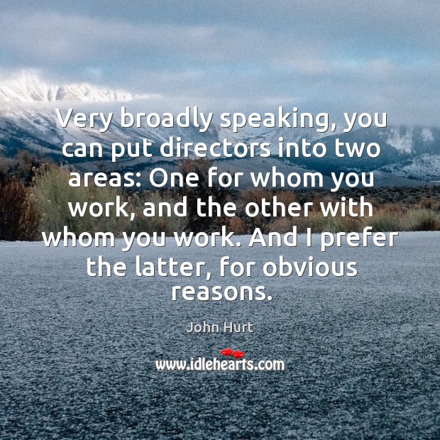 Very broadly speaking, you can put directors into two areas: One for Image