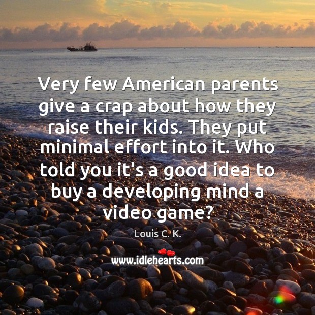 Very few American parents give a crap about how they raise their Image