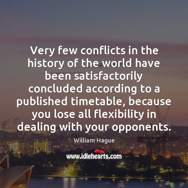 Very few conflicts in the history of the world have been satisfactorily William Hague Picture Quote