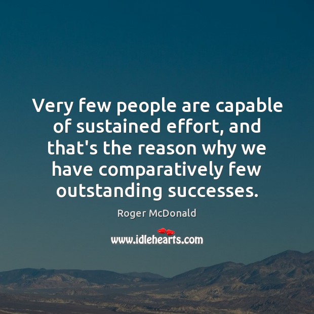 Very few people are capable of sustained effort, and that’s the reason Image