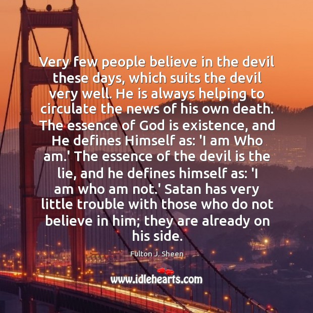 Very few people believe in the devil these days, which suits the Believe in Him Quotes Image