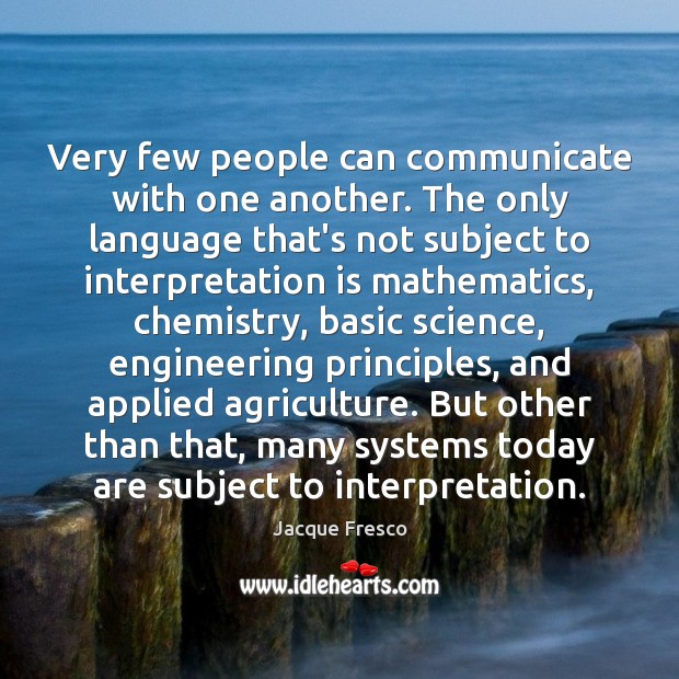 Very few people can communicate with one another. The only language that’s Jacque Fresco Picture Quote
