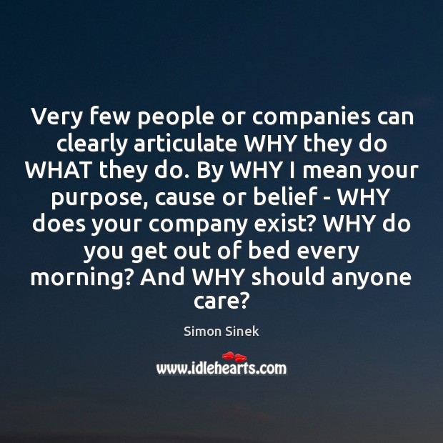 Very few people or companies can clearly articulate WHY they do WHAT Simon Sinek Picture Quote