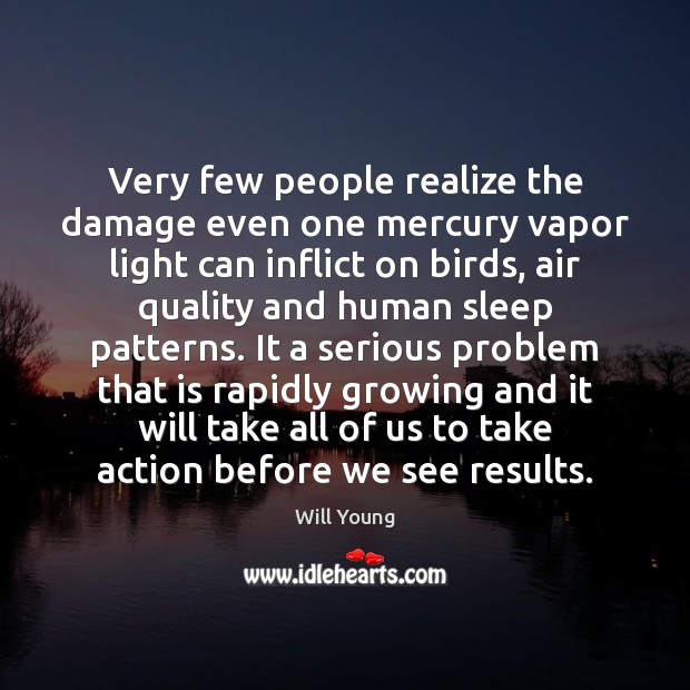 Very few people realize the damage even one mercury vapor light can Will Young Picture Quote