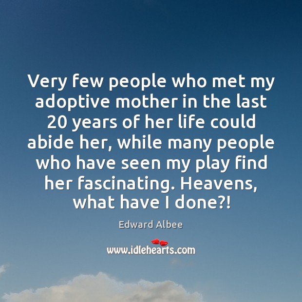 Very few people who met my adoptive mother in the last 20 years Edward Albee Picture Quote