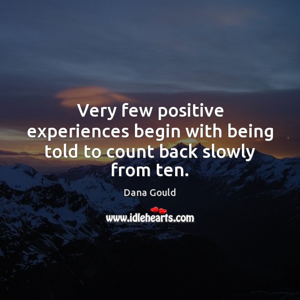 Very few positive experiences begin with being told to count back slowly from ten. Image