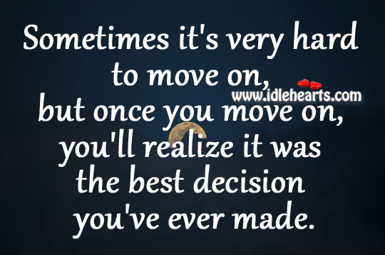 Move on, you’ll realize it was the best decision you’ve ever made. Move On Quotes Image