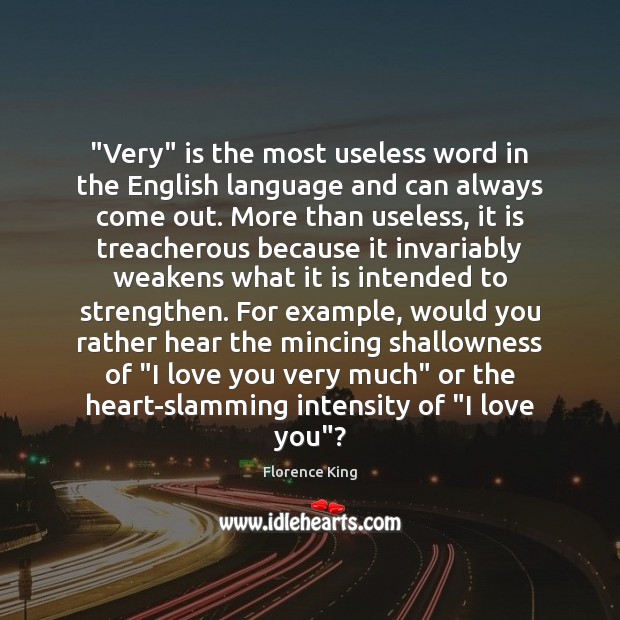 “Very” is the most useless word in the English language and can Florence King Picture Quote