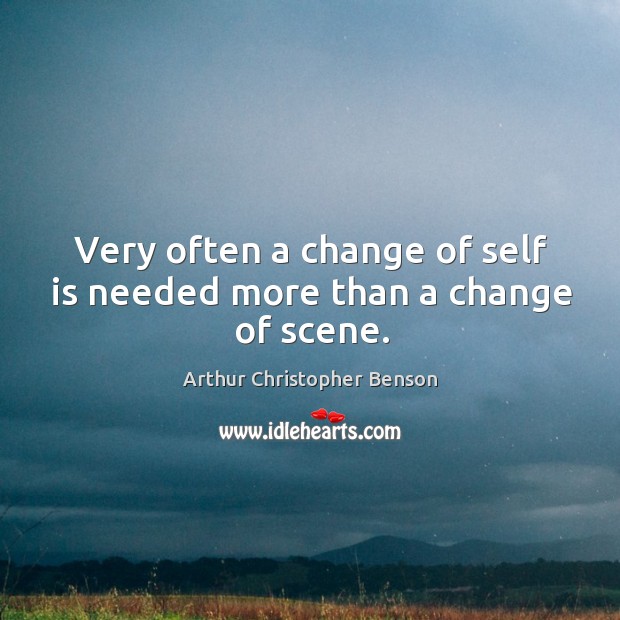 Very often a change of self is needed more than a change of scene. Image
