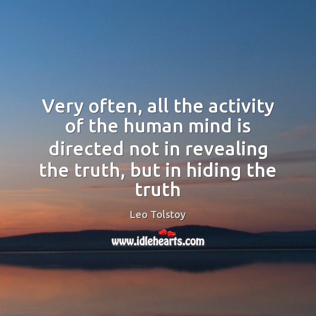 Very often, all the activity of the human mind is directed not Leo Tolstoy Picture Quote