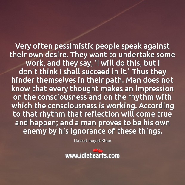 Very often pessimistic people speak against their own desire. They want to Image