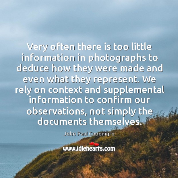 Very often there is too little information in photographs to deduce how John Paul Caponigro Picture Quote