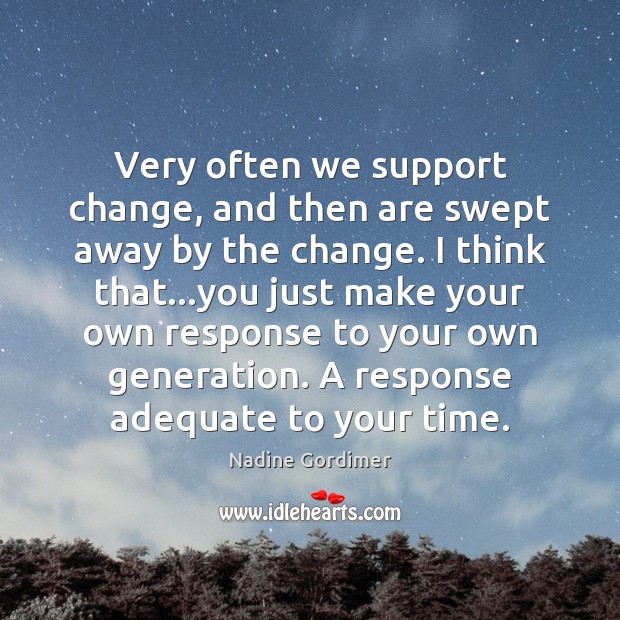 Very often we support change, and then are swept away by the Image