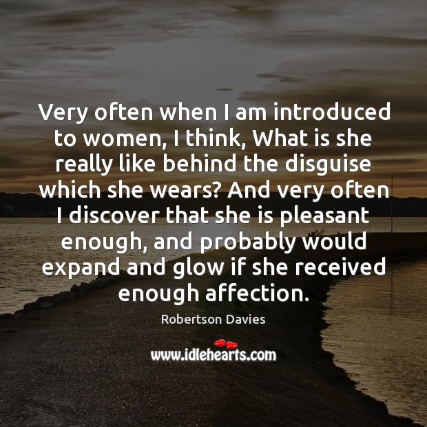 Very often when I am introduced to women, I think, What is Robertson Davies Picture Quote