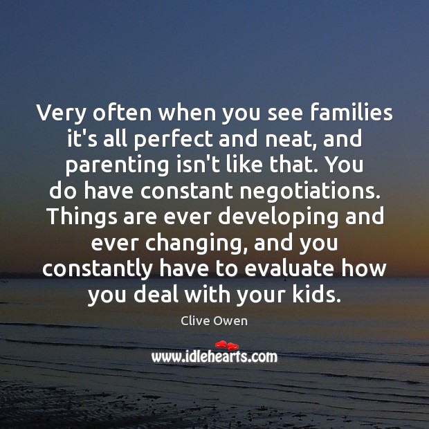 Very often when you see families it’s all perfect and neat, and Image