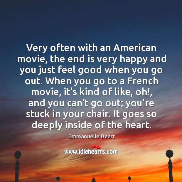 Very often with an American movie, the end is very happy and Emmanuelle Beart Picture Quote