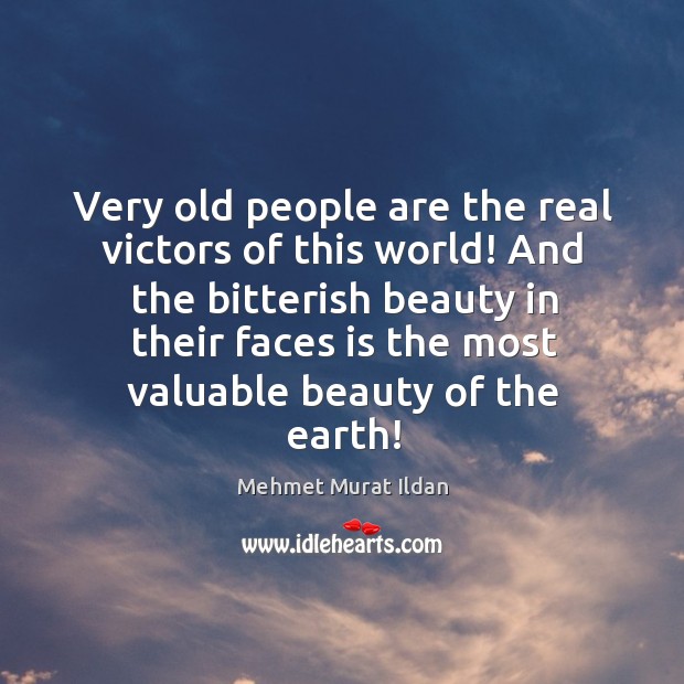 Very old people are the real victors of this world! And the Mehmet Murat Ildan Picture Quote