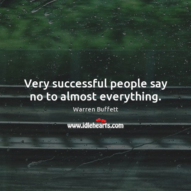 Very successful people say no to almost everything. Warren Buffett Picture Quote