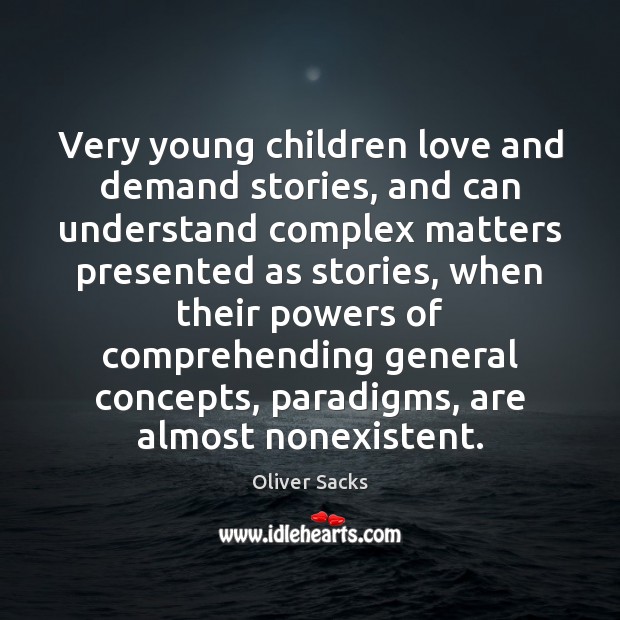 Very young children love and demand stories, and can understand complex matters Image