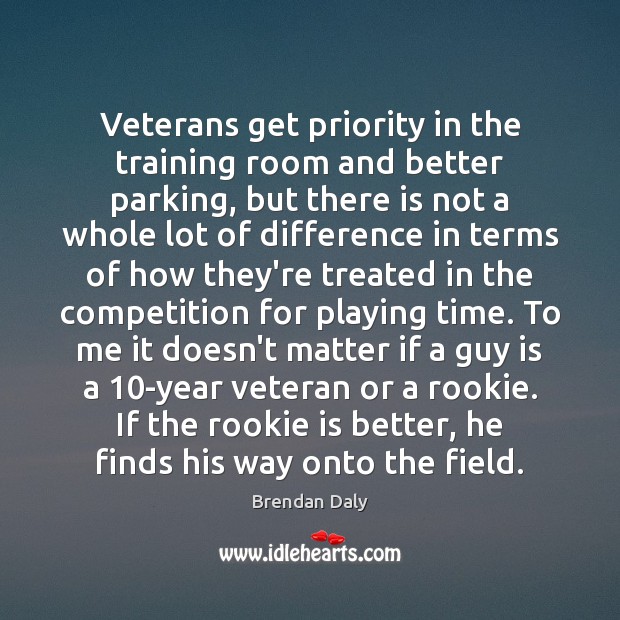 Veterans get priority in the training room and better parking, but there Priority Quotes Image