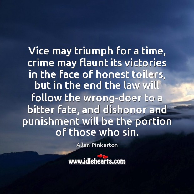 Vice may triumph for a time, crime may flaunt its victories in Allan Pinkerton Picture Quote
