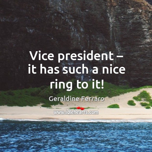 Vice president – it has such a nice ring to it! Image