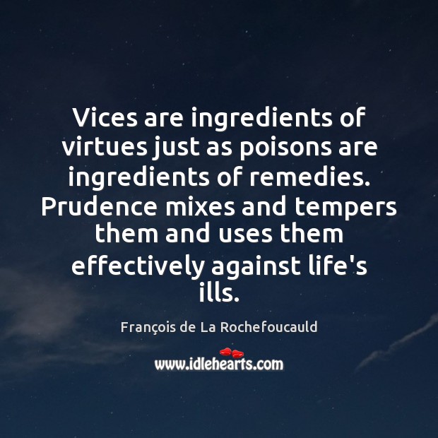 Vices are ingredients of virtues just as poisons are ingredients of remedies. Image