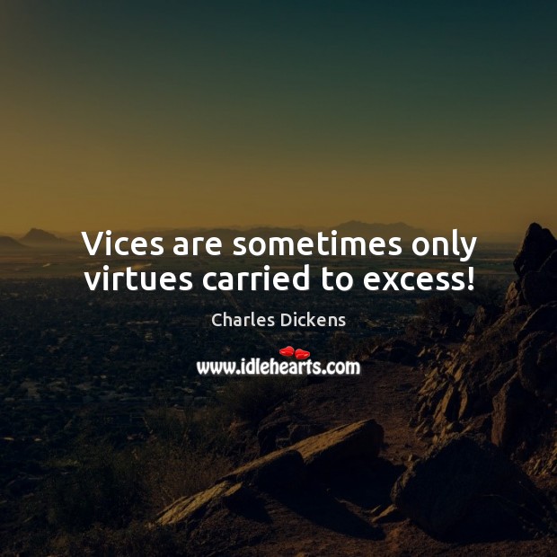 Vices are sometimes only virtues carried to excess! Image