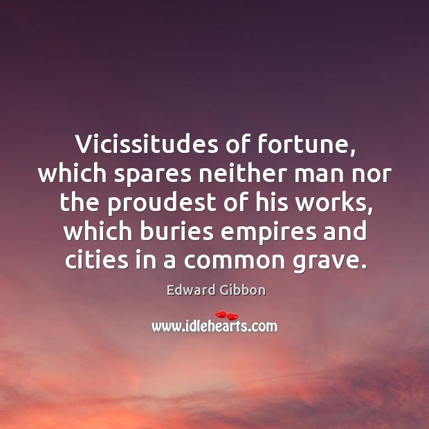 Vicissitudes of fortune, which spares neither man nor the proudest of his works Image
