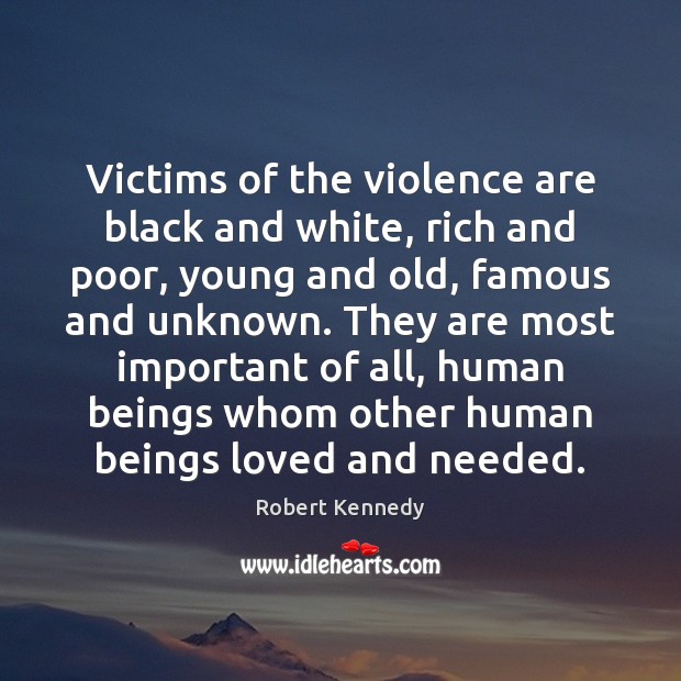 Victims of the violence are black and white, rich and poor, young Robert Kennedy Picture Quote