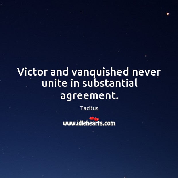 Victor and vanquished never unite in substantial agreement. Image
