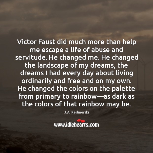 Victor Faust did much more than help me escape a life of J.A. Redmerski Picture Quote