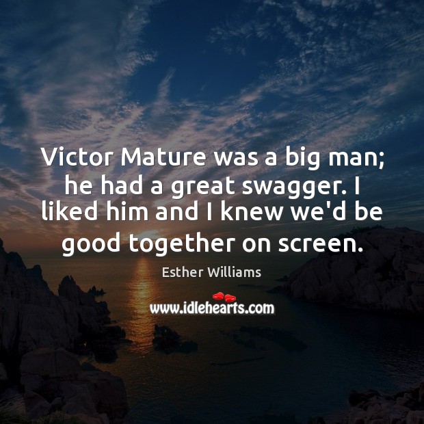 Victor Mature was a big man; he had a great swagger. I Esther Williams Picture Quote
