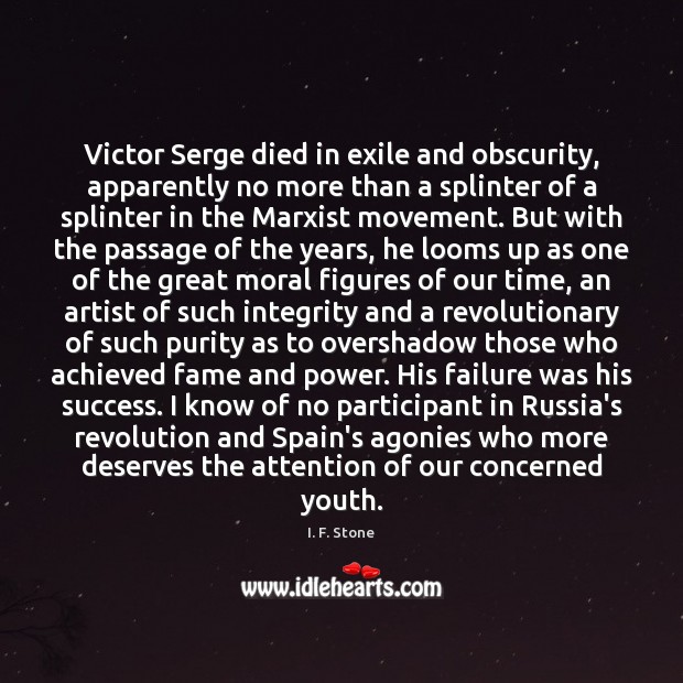 Victor Serge died in exile and obscurity, apparently no more than a I. F. Stone Picture Quote