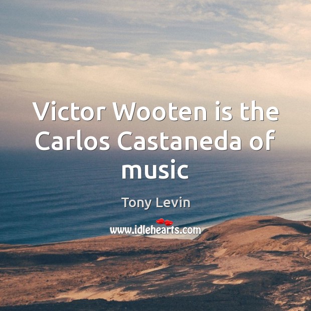 Victor Wooten is the Carlos Castaneda of music Image