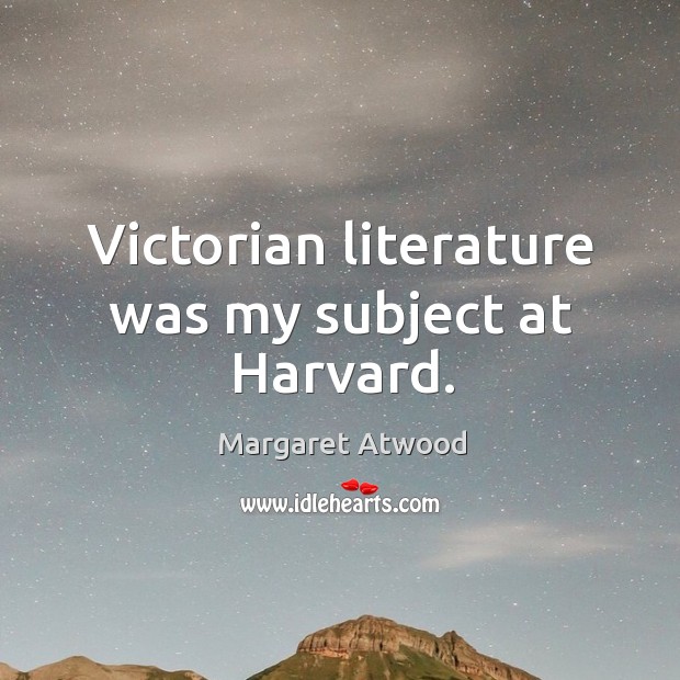 Victorian literature was my subject at Harvard. Image
