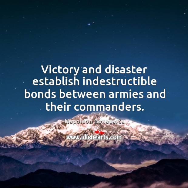 Victory and disaster establish indestructible bonds between armies and their commanders. Image