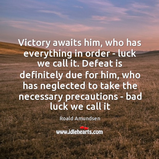 Victory awaits him, who has everything in order – luck we call Defeat Quotes Image
