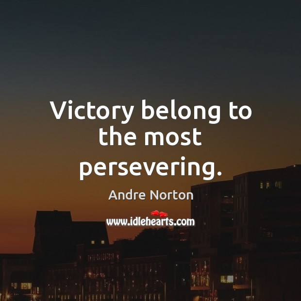 Victory belong to the most persevering. Andre Norton Picture Quote