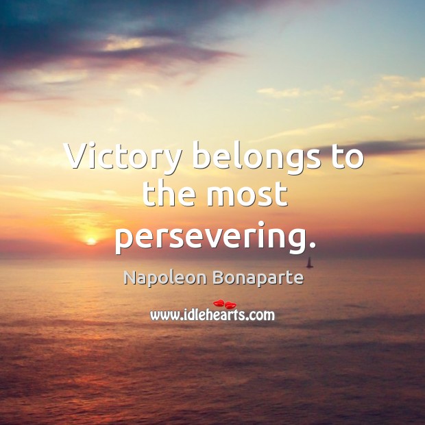 Victory belongs to the most persevering. - IdleHearts