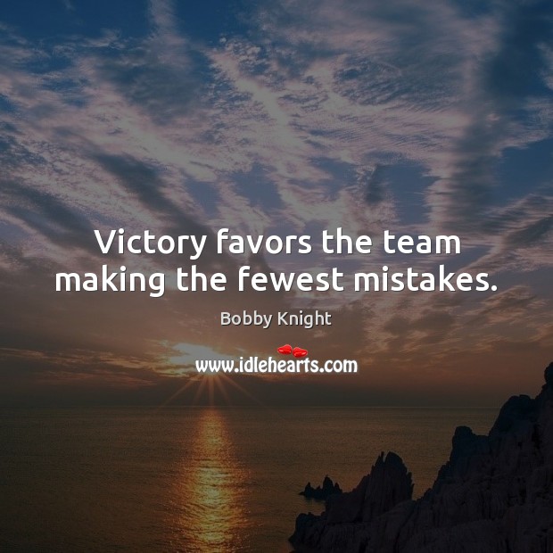 Victory favors the team making the fewest mistakes. Bobby Knight Picture Quote