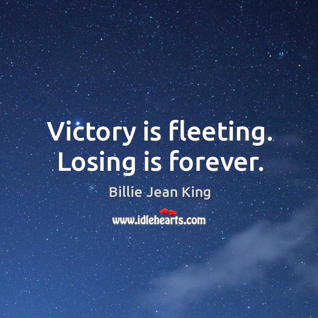 Victory is fleeting. Losing is forever. Victory Quotes Image